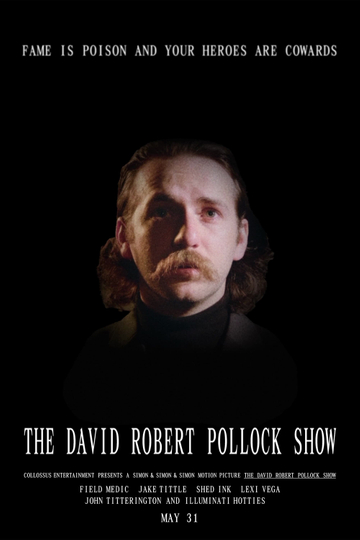 The David Robert Pollock Show: Fame Is Poison And Your Heroes Are Cowards Poster