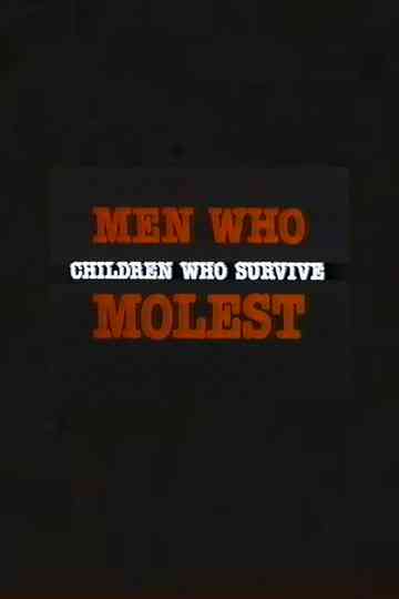 Men Who Molest: Children Who Survive