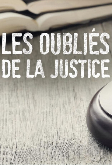 Les oubliés de la justice