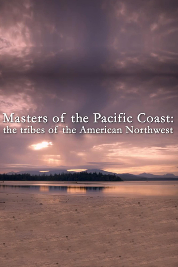 Masters of the Pacific Coast: The Tribes of the American Northwest