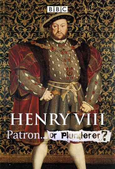 Henry VIII: Patron or Plunderer?