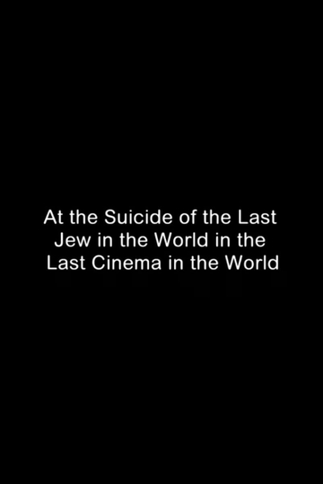 At the Suicide of the Last Jew in the World in the Last Cinema in the World