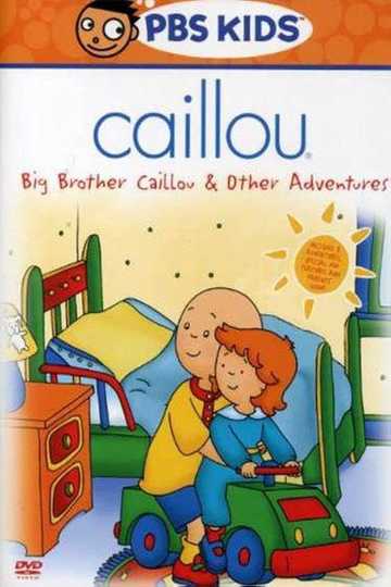 Caillou: Big Brother Caillou & Other Adventures