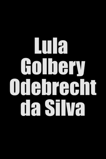 Lula Golbery Odebrecht da Silva Poster