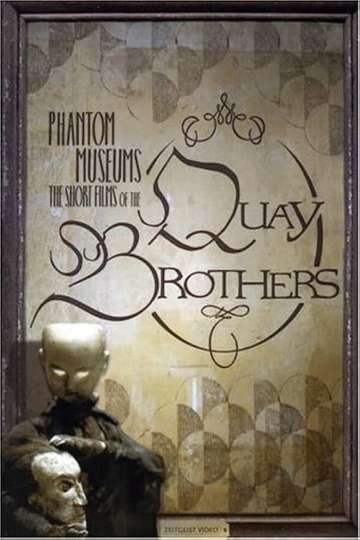 Phantom Museums The Short Films of the Quay Brothers