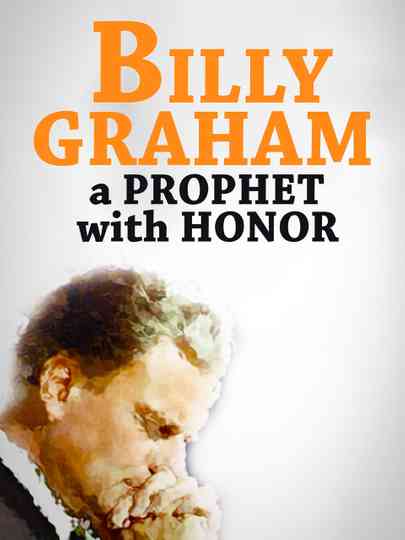 Billy Graham: A Prophet with Honor