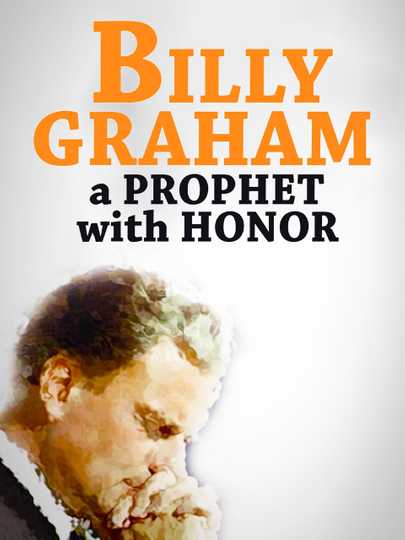 Billy Graham: A Prophet with Honor