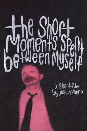 The Short Moments Spent Between Myself Poster