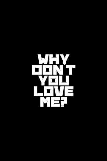 Why Don't You Love Me?