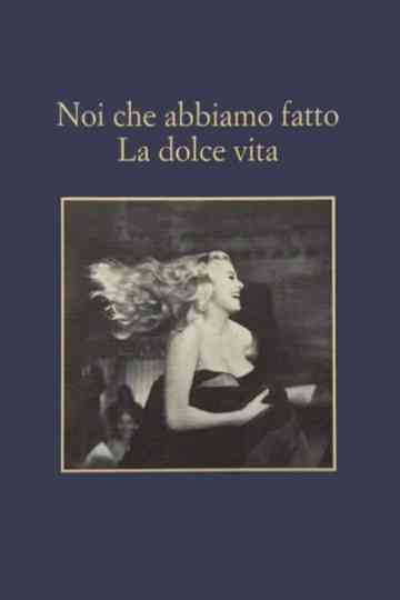 Noi che abbiamo fatto la dolce vita Poster