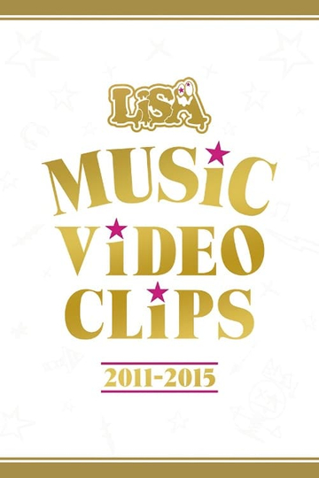 LiSA - MUSiC ViDEO CLiPS 2011-2015