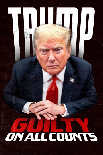 Trump: Guilty on All Counts