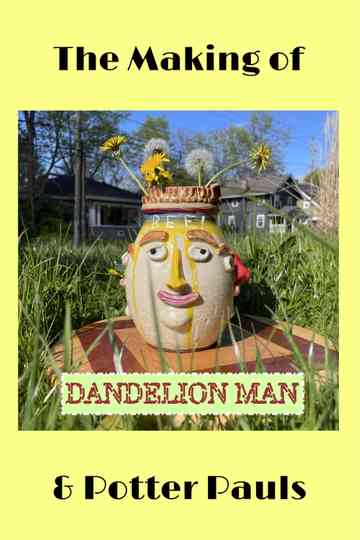 The Making of Dandelion Man and Potter Pauls
