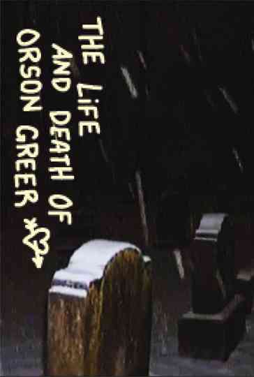 THE LIFE AND DEATH OF ORSON GREER Poster