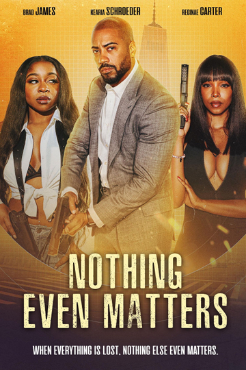 Nothing Even Matters Poster