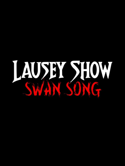 The Lausey Show: Swan Song Poster