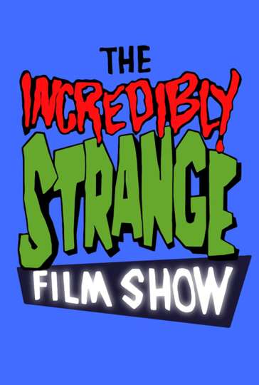 The Incredibly Strange Film Show Poster