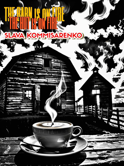 Slava Komissarenko: The Barn is on Fire, the Hut is on Fire Poster