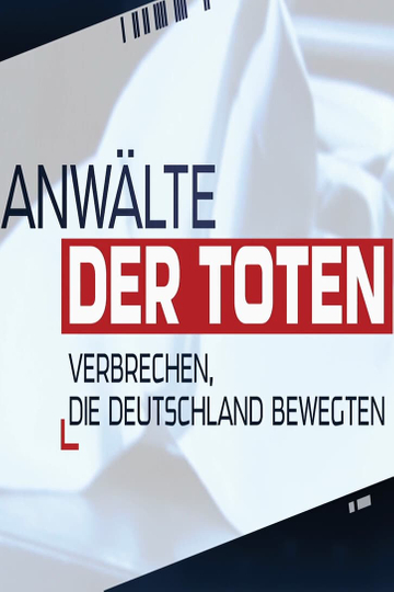 Anwälte der Toten – Verbrechen, die Deutschland bewegten