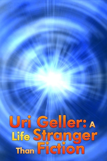 Uri Geller: A Life Stranger Than Fiction