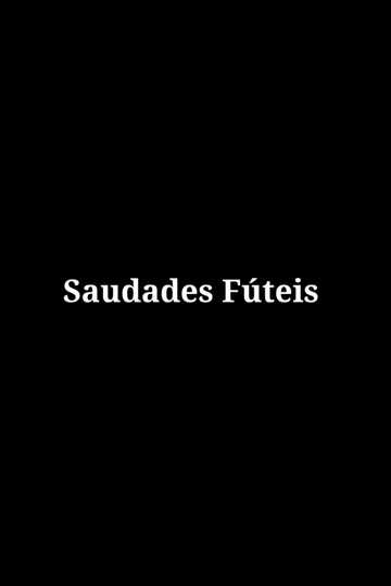 Saudades Fúteis Poster