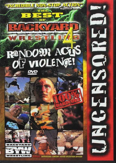 The Best of Backyard Wrestling 4: Random Acts of Violence!