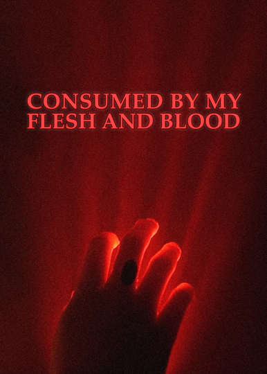 Consumed By My Flesh and Blood Poster