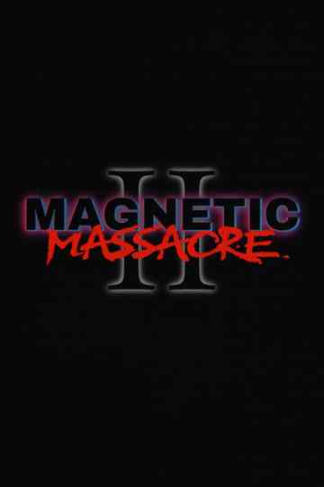 Magnetic Massacre II Poster