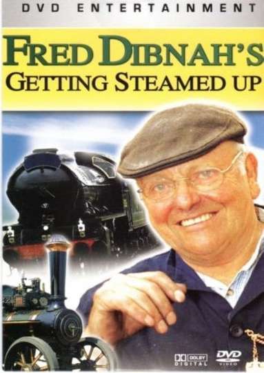 Fred Dibnah's Getting Steamed Up