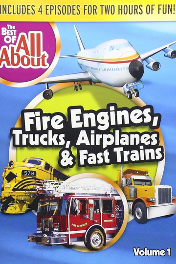 The Best of All About: Fire Engines, Trucks, Airplanes and Fast Trains