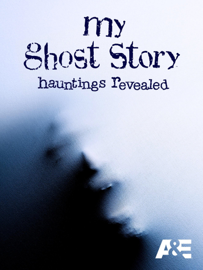 My Ghost Story: Hauntings Revealed