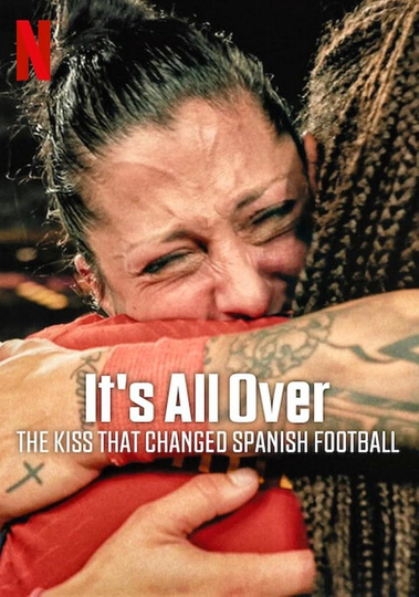 It's All Over: The Kiss That Changed Spanish Football Poster