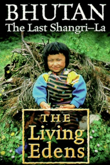 The Living Edens:Bhutan, the Last Shangri-la