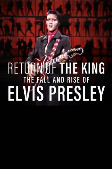 Return of the King: The Fall and Rise of Elvis Presley