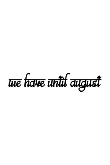 We Have Until August