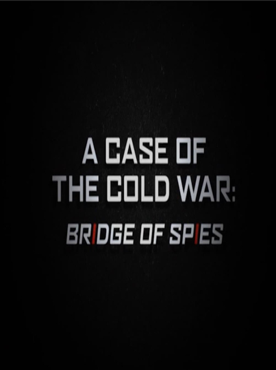 A Case of the Cold War: Bridge of Spies