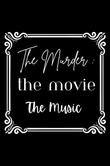 The Murder, The Movie, The Music