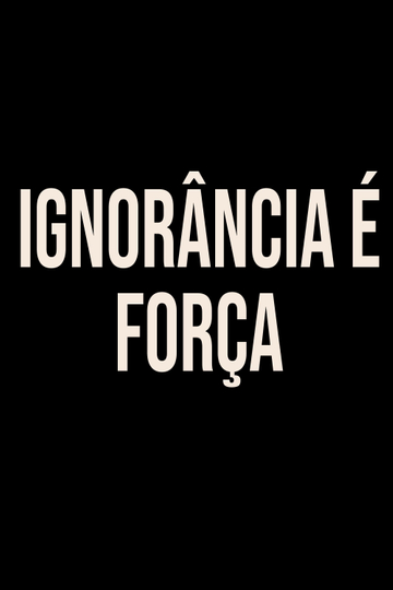 Ignorância é Força