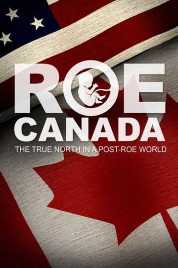 ROE CANADA- THE TRUE NORTH IN A POST-ROE WORLD