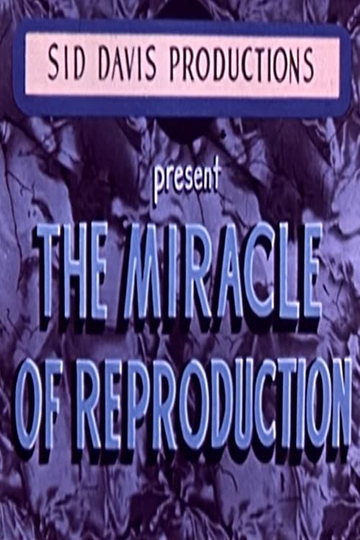 The Miracle of Reproduction