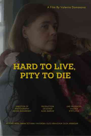 Hard to live, pity to die