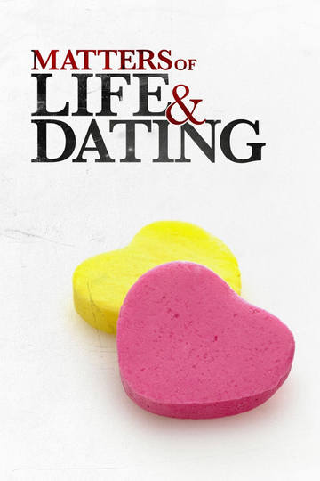 Matters of Life & Dating Poster