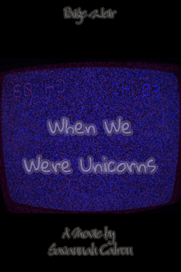 When We Were Unicorns Poster