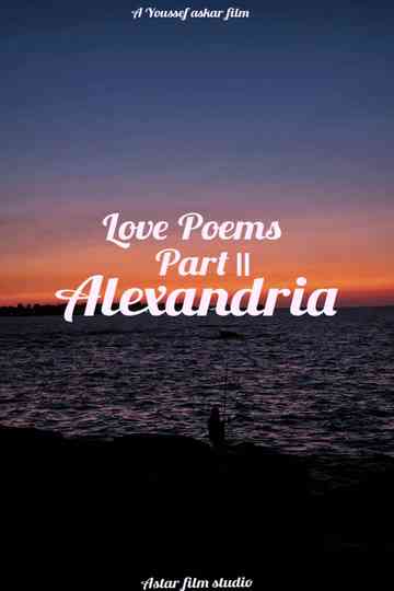 Love Poems Part II: Alexandria