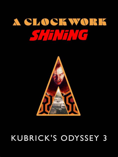 A Clockwork Shining: Kubrick's Odyssey 3 Poster