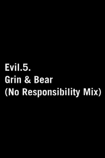 Evil.5: Grin and Bear (No Responsibility Mix)