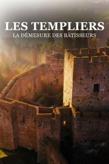 Les templiers, la démesure des Batisseurs