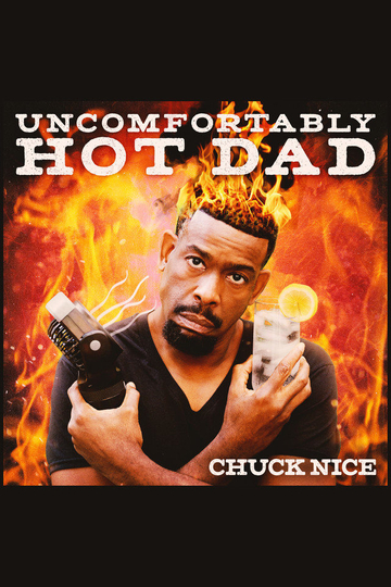 Chuck Nice: Uncomfortably Hot Dad Poster