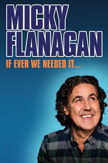 Micky Flanagan: If Ever We Needed It