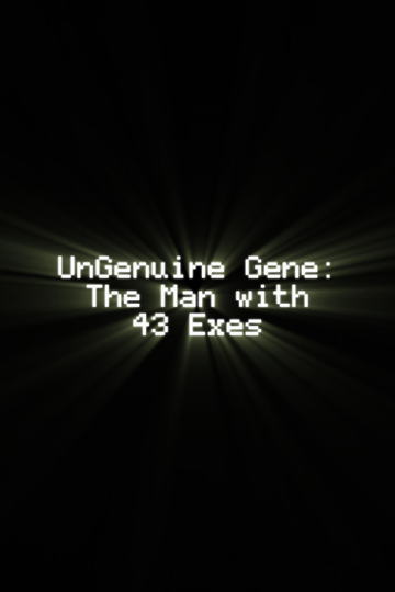 UnGenuine Gene: The Man with 43 Exes